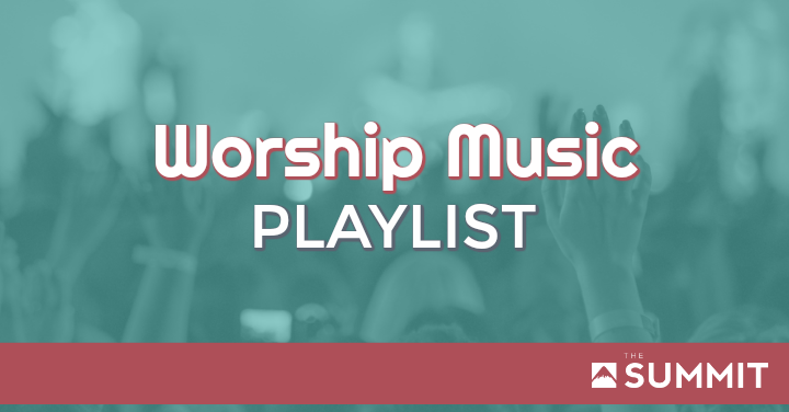 The Summit Worship Song Playlist - The Summit Church : Sault Ste Marie